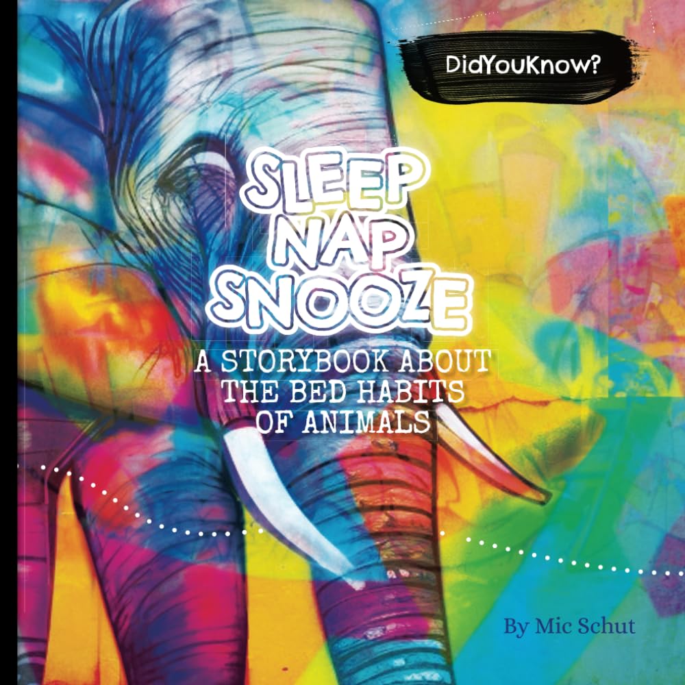 Front cover of Sleep, Nap, Snooze: A Storybook About the Bed Habits of Animals by Mic Schut, showing a brightly painted elephant.